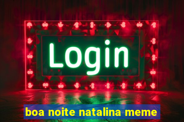 boa noite natalina meme